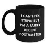 Funny Postmaster Gifts, I Can't Fix Stupid But I'm A Fairly Decent Black Coffee Mug for Graduation, Gift from Friends to Postmaster, Unique and Humorous - Main